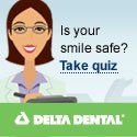 Delta Dental, Is your smile safe?